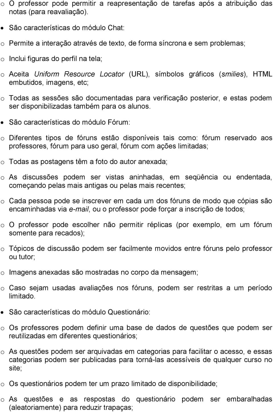 gráficos (smilies), HTML embutidos, imagens, etc; o Todas as sessões são documentadas para verificação posterior, e estas podem ser disponibilizadas também para os alunos.