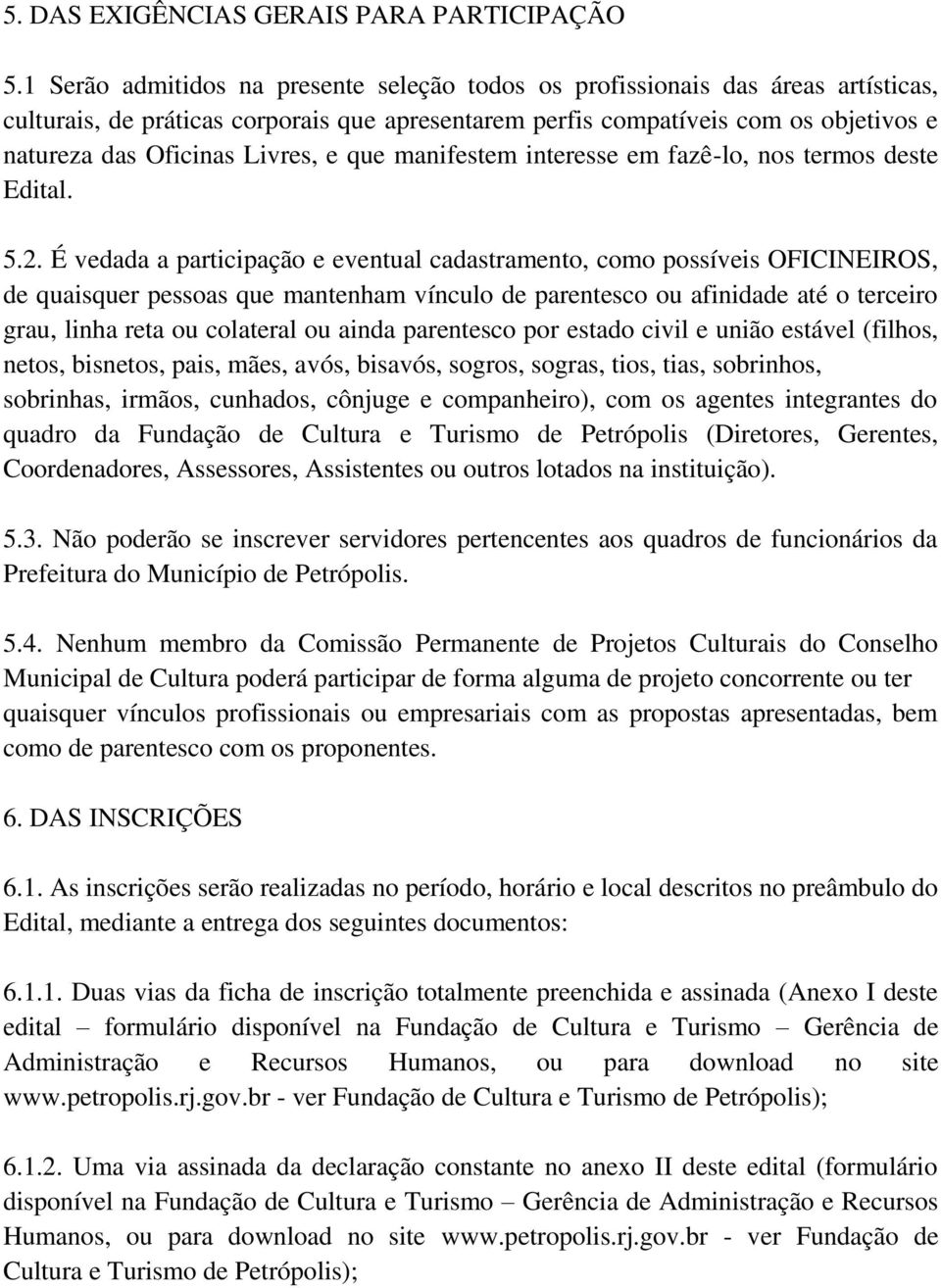 Livres, e que manifestem interesse em fazê-lo, nos termos deste Edital. 5.2.