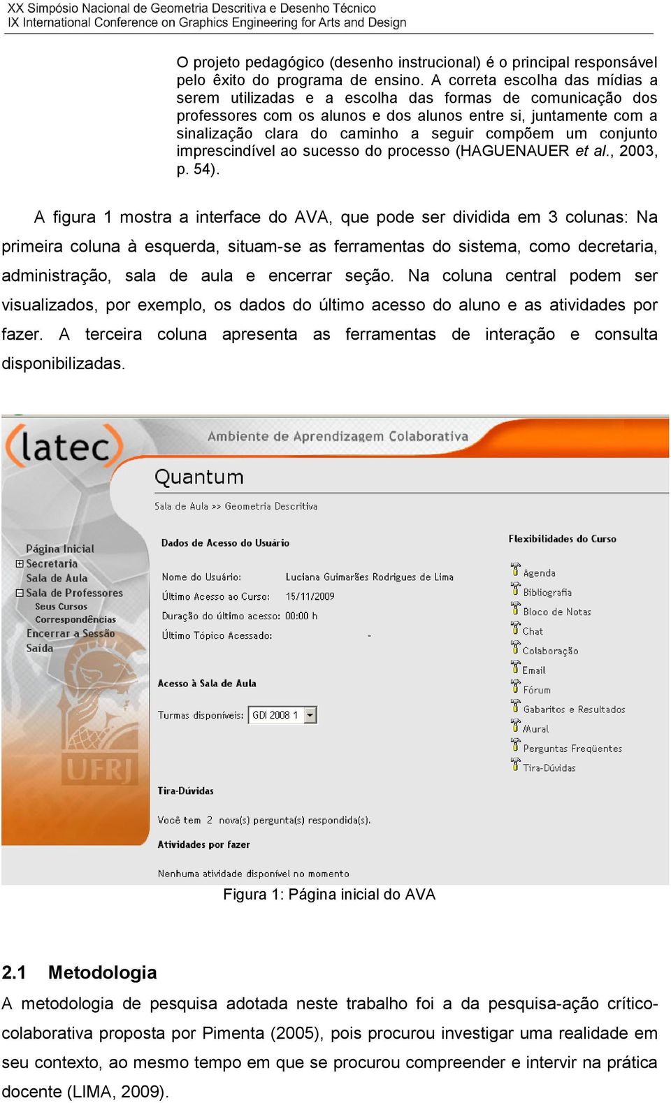 compõem um conjunto imprescindível ao sucesso do processo (HAGUENAUER et al., 2003, p. 54).