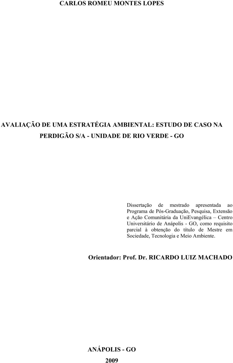 Comunitária da UniEvangélica Centro Universitário de Anápolis - GO, como requisito parcial à obtenção do