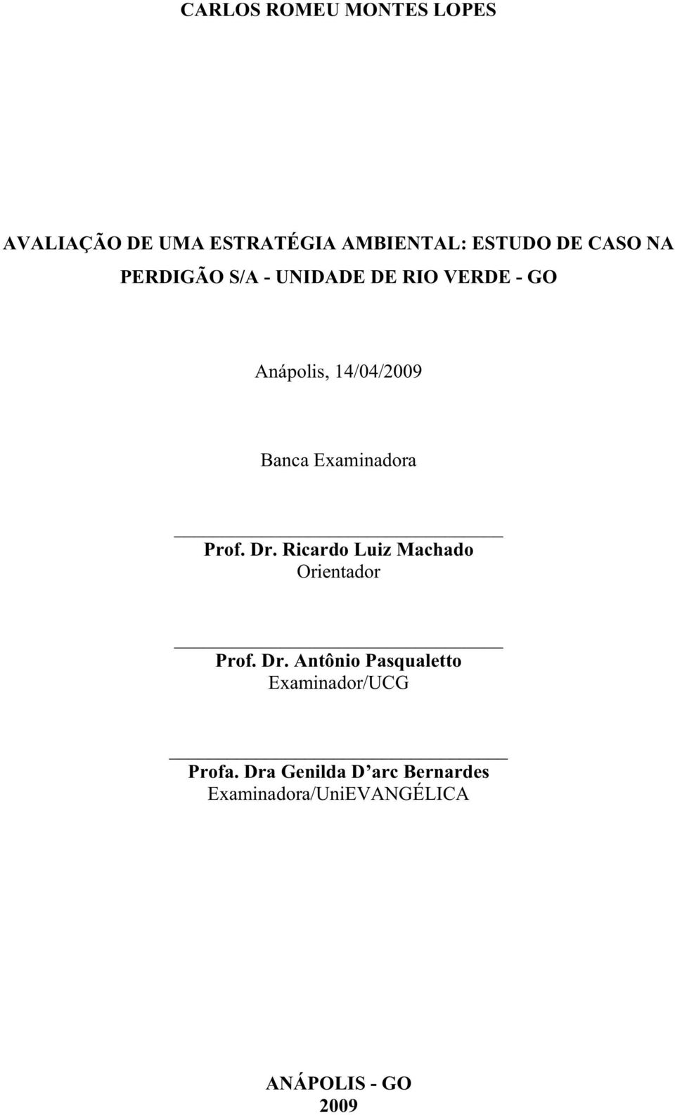 Prof. Dr. Ricardo Luiz Machado Orientador Prof. Dr. Antônio Pasqualetto Examinador/UCG Profa.