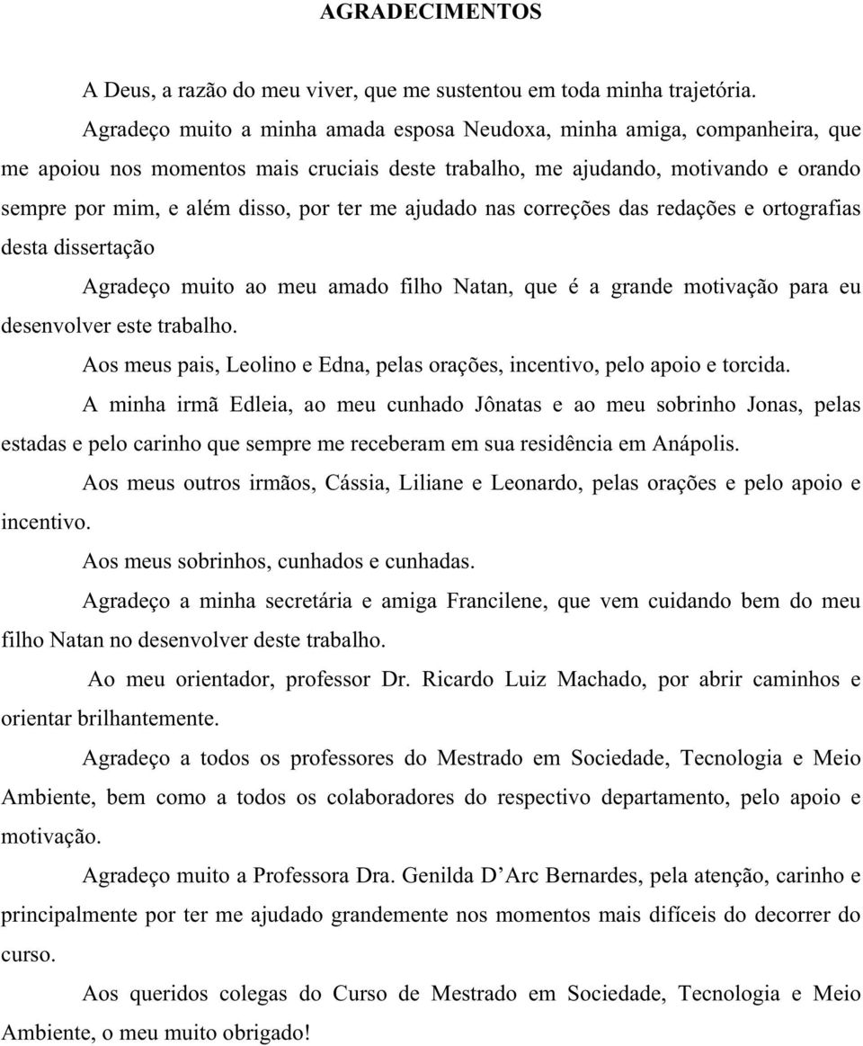 me ajudado nas correções das redações e ortografias desta dissertação Agradeço muito ao meu amado filho Natan, que é a grande motivação para eu desenvolver este trabalho.