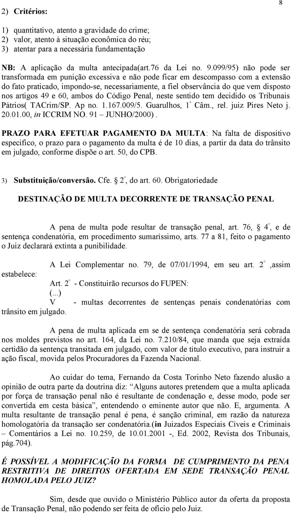 099/95) não pode ser transformada em punição excessiva e não pode ficar em descompasso com a extensão do fato praticado, impondo-se, necessariamente, a fiel observância do que vem disposto nos