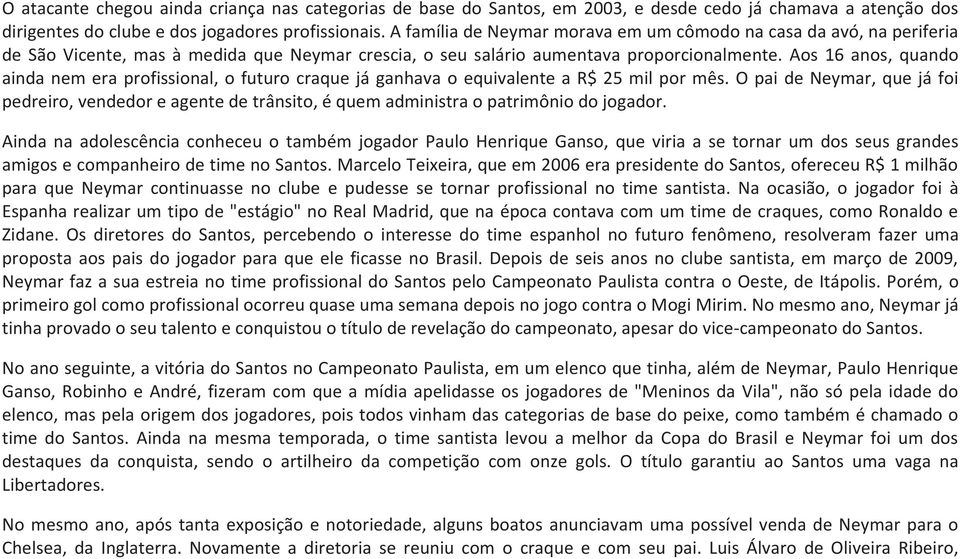 Aos 16 anos, quando ainda nem era profissional, o futuro craque já ganhava o equivalente a R$ 25 mil por mês.