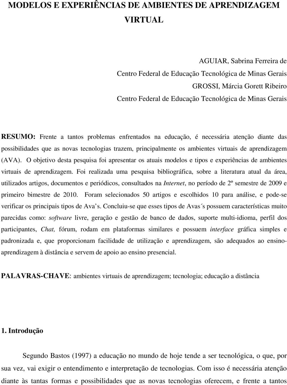 virtuais de aprendizagem (AVA). O objetivo desta pesquisa foi apresentar os atuais modelos e tipos e experiências de ambientes virtuais de aprendizagem.