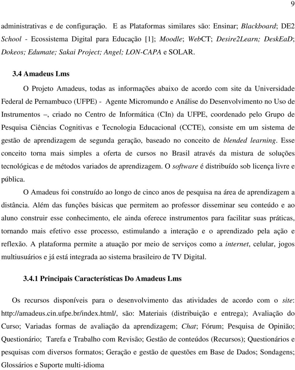 3.4 Amadeus Lms O Projeto Amadeus, todas as informações abaixo de acordo com site da Universidade Federal de Pernambuco (UFPE) - Agente Micromundo e Análise do Desenvolvimento no Uso de Instrumentos,