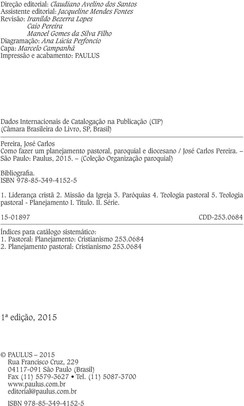 planejamento pastoral, paroquial e diocesano / José Carlos Pereira. São Paulo: Paulus, 2015. (Coleção Organização paroquial) Bibliografia. ISBN 978-85-349-4152-5 1. Liderança cristã 2.