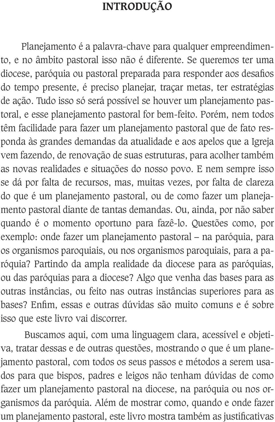 Tudo isso só será possível se houver um planejamento pastoral, e esse planejamento pastoral for bem-feito.