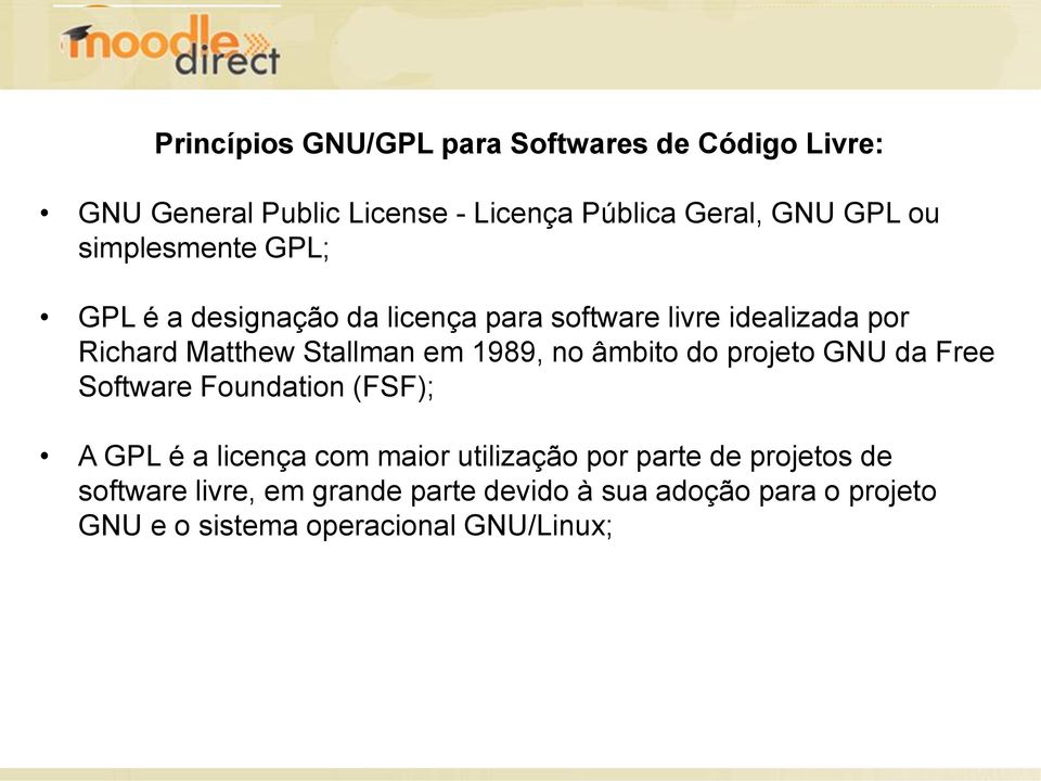 1989, no âmbito do projeto GNU da Free Software Foundation (FSF); A GPL é a licença com maior utilização por parte