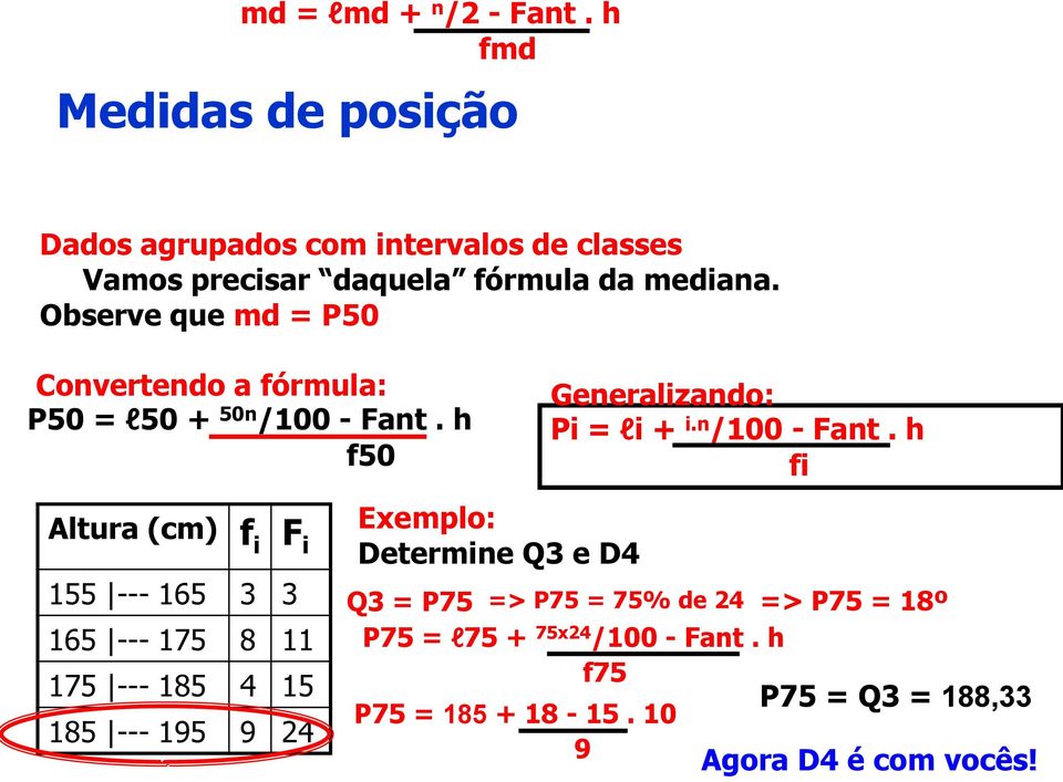 Observe que md = P50 Convertendo a fórmula: P50 = l50 + 50n /100 - Fant.