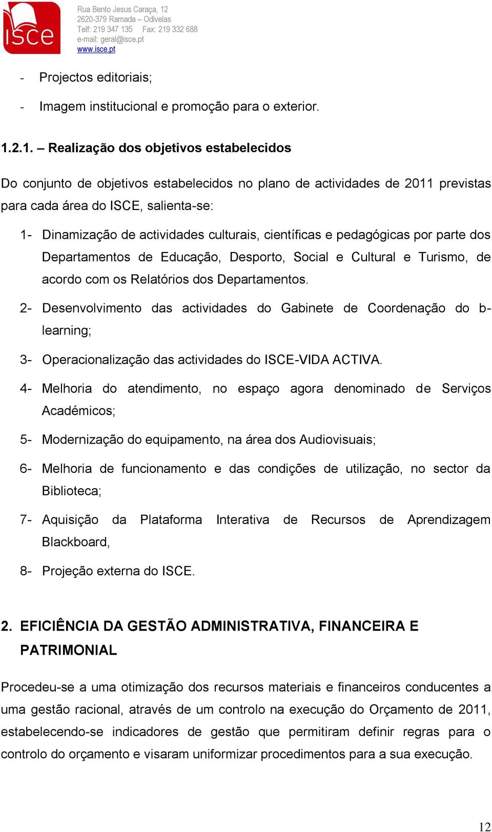 culturais, científicas e pedagógicas por parte dos Departamentos de Educação, Desporto, Social e Cultural e Turismo, de acordo com os Relatórios dos Departamentos.