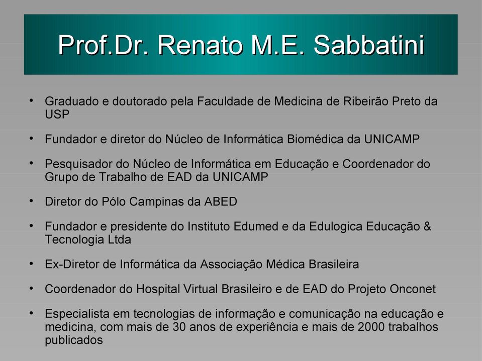 Núcleo de Informática em Educação e Coordenador do Grupo de Trabalho de EAD da UNICAMP Diretor do Pólo Campinas da ABED Fundador e presidente do Instituto Edumed e da