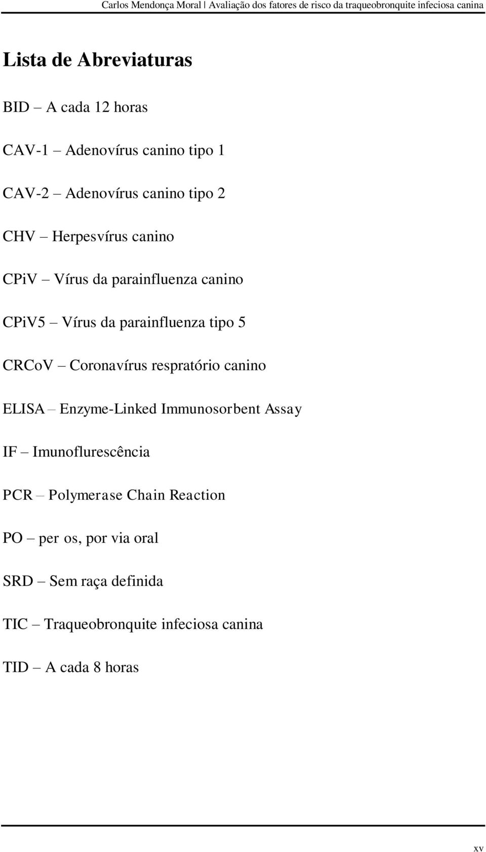 respratório canino ELISA Enzyme-Linked Immunosorbent Assay IF Imunoflurescência PCR Polymerase Chain