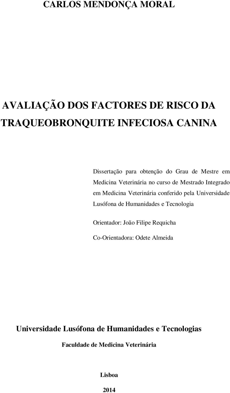 conferido pela Universidade Lusófona de Humanidades e Tecnologia Orientador: João Filipe Requicha