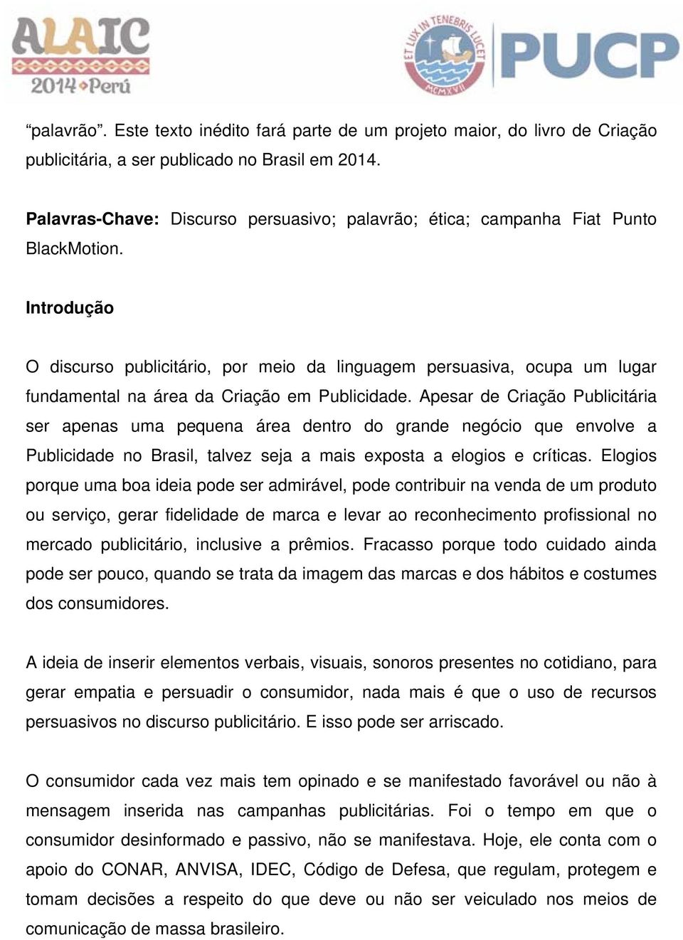 Introdução O discurso publicitário, por meio da linguagem persuasiva, ocupa um lugar fundamental na área da Criação em Publicidade.