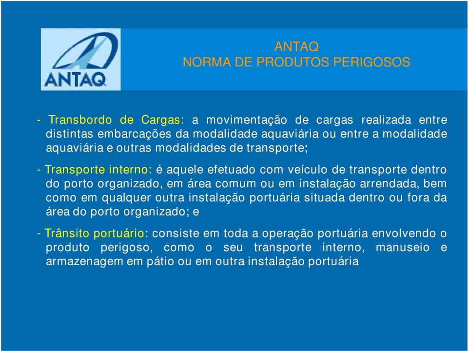 instalação arrendada, bem como em qualquer outra instalação portuária situada dentro ou fora da área do porto organizado; e - Trânsito portuário: