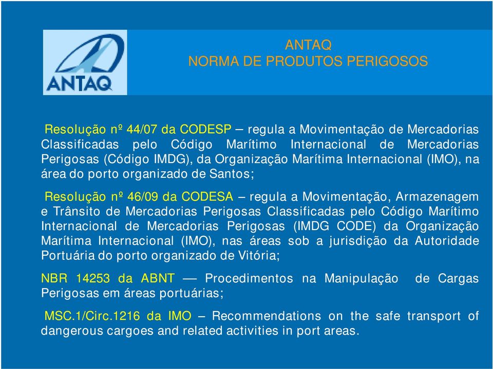Marítimo Internacional de Mercadorias Perigosas (IMDG CODE) da Organização Marítima Internacional (IMO), nas áreas sob a jurisdição da Autoridade Portuária do porto organizado de Vitória;