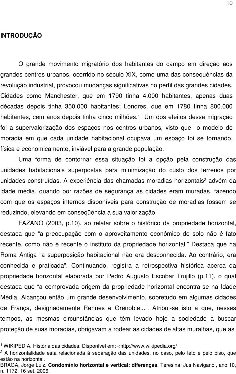 000 habitantes, cem anos depois tinha cinco milhões.