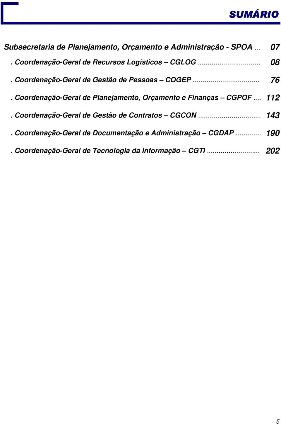 Coordenação-Geral de Planejamento, Orçamento e Finanças CGPOF... 112.