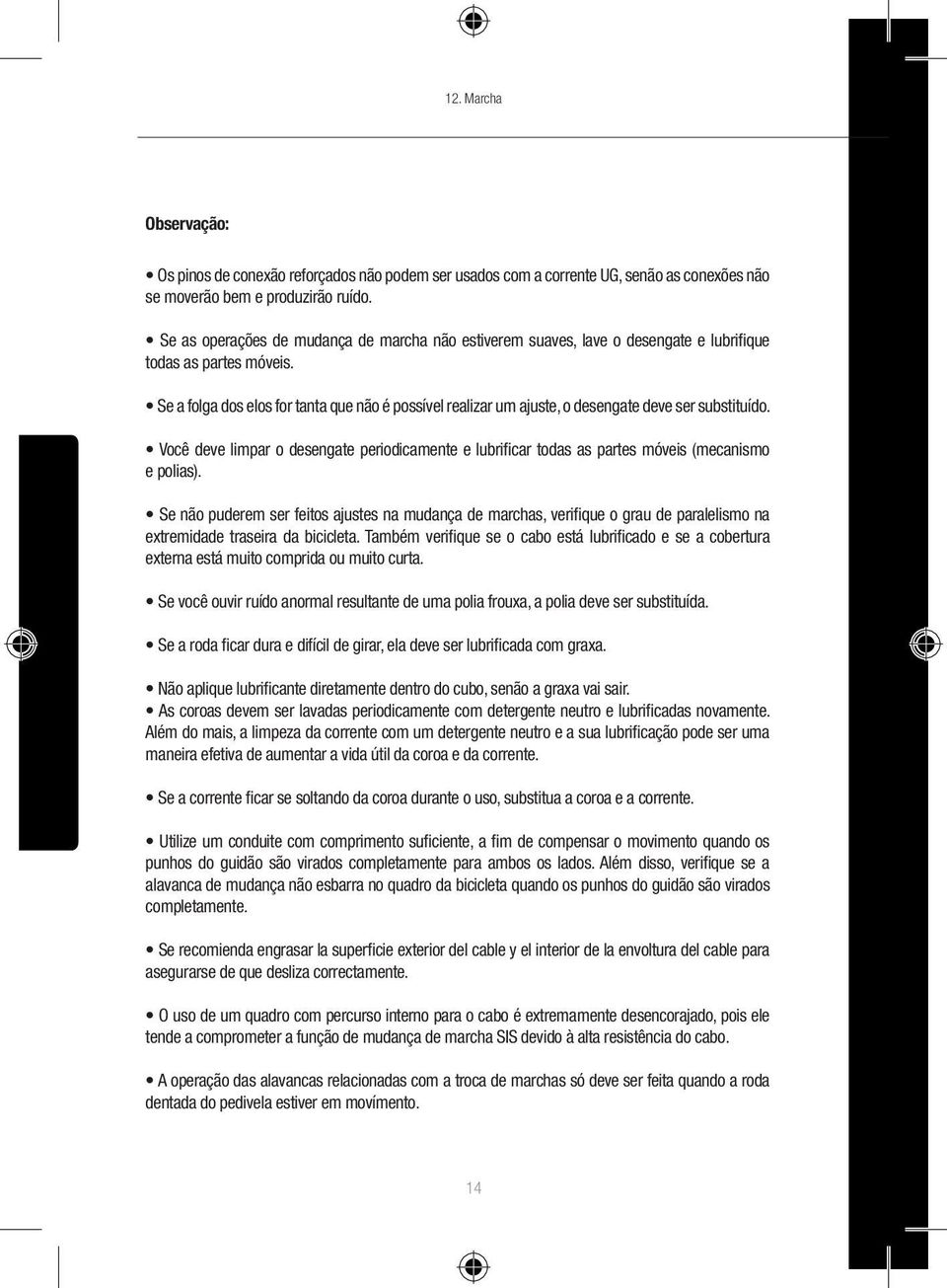 Se a folga dos elos for tanta que não é possível realizar um ajuste, o desengate deve ser substituído.