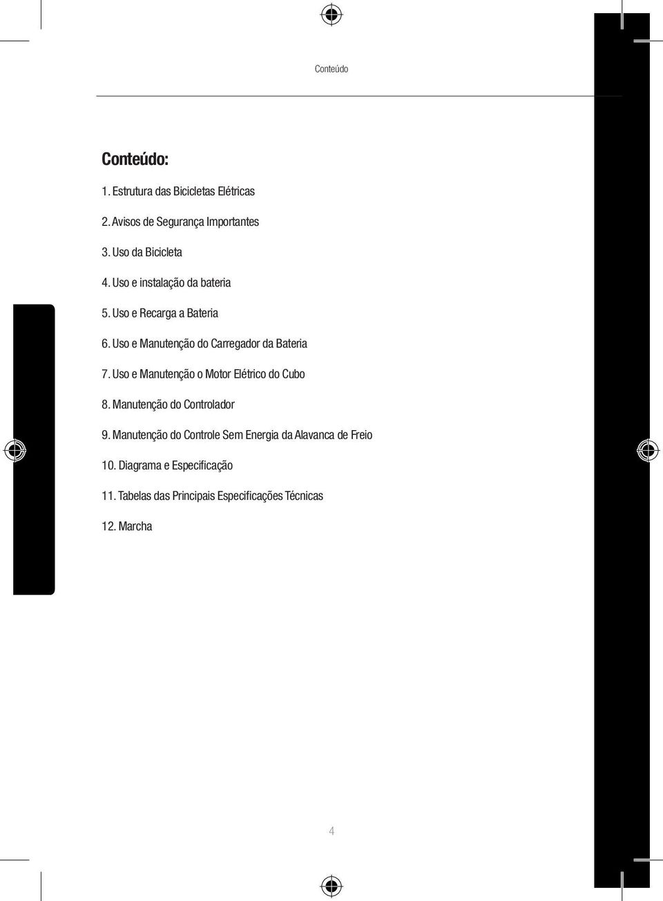 Uso e Manutenção do Carregador da Bateria 7. Uso e Manutenção o Motor Elétrico do Cubo 8.