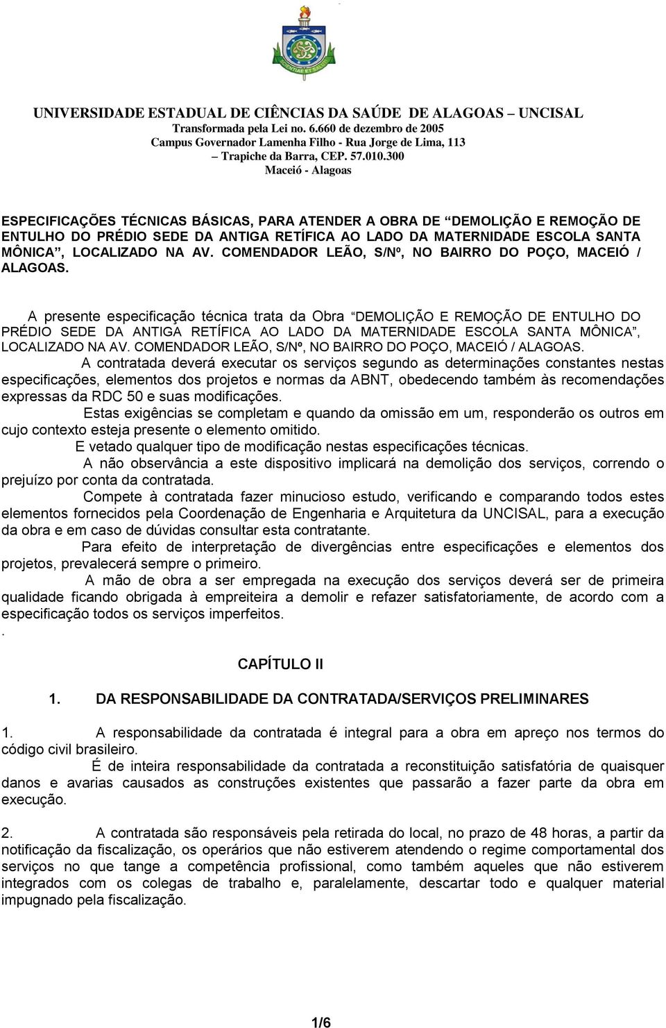 obedecendo também às recomendações expressas da RDC 50 e suas modificações.