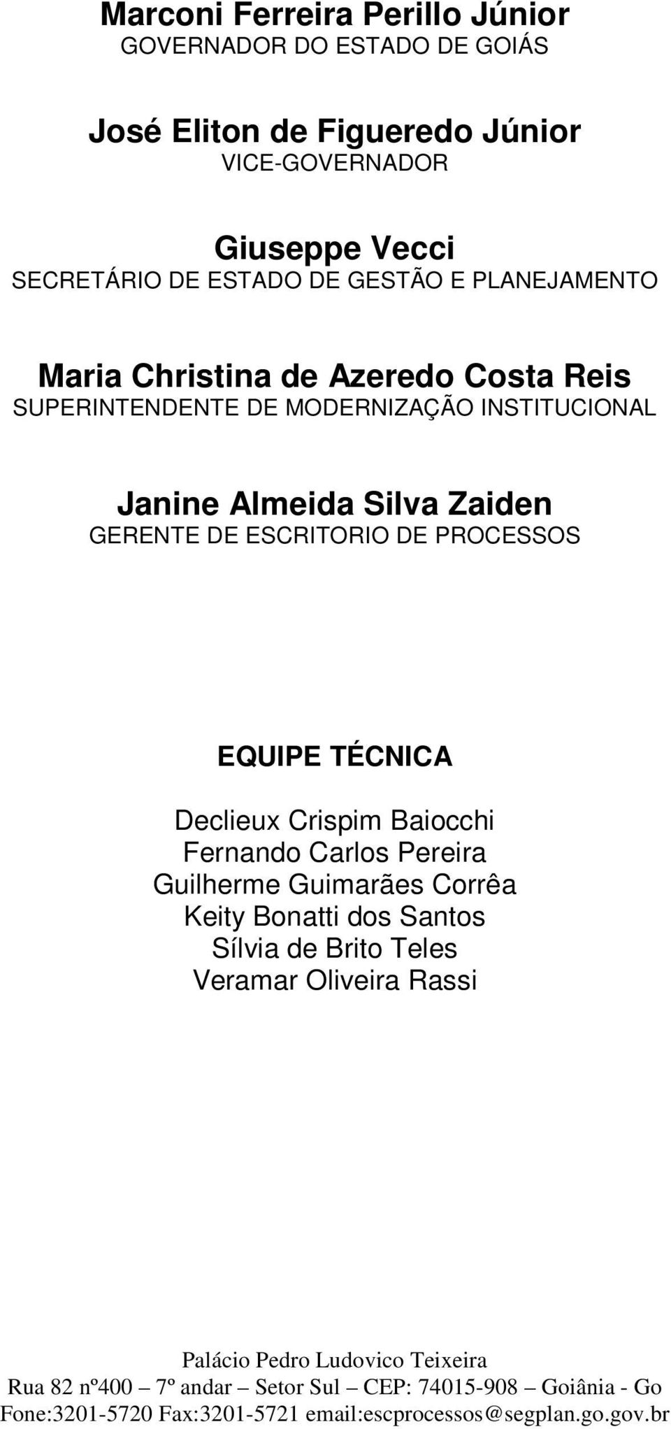 EQUIPE TÉCNICA Declieux Crispim Baiocchi Fernando Carlos Pereira Guilherme Guimarães Corrêa Keity Bonatti dos Santos Sílvia de Brito Teles Veramar Oliveira