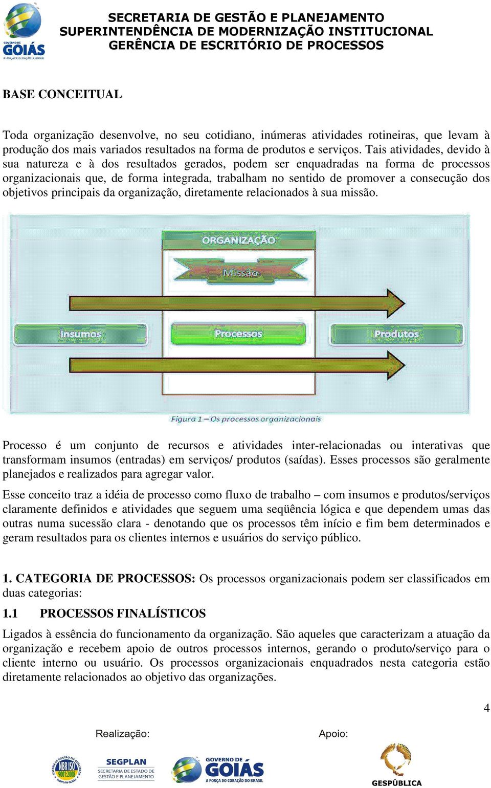 dos objetivos principais da organização, diretamente relacionados à sua missão.