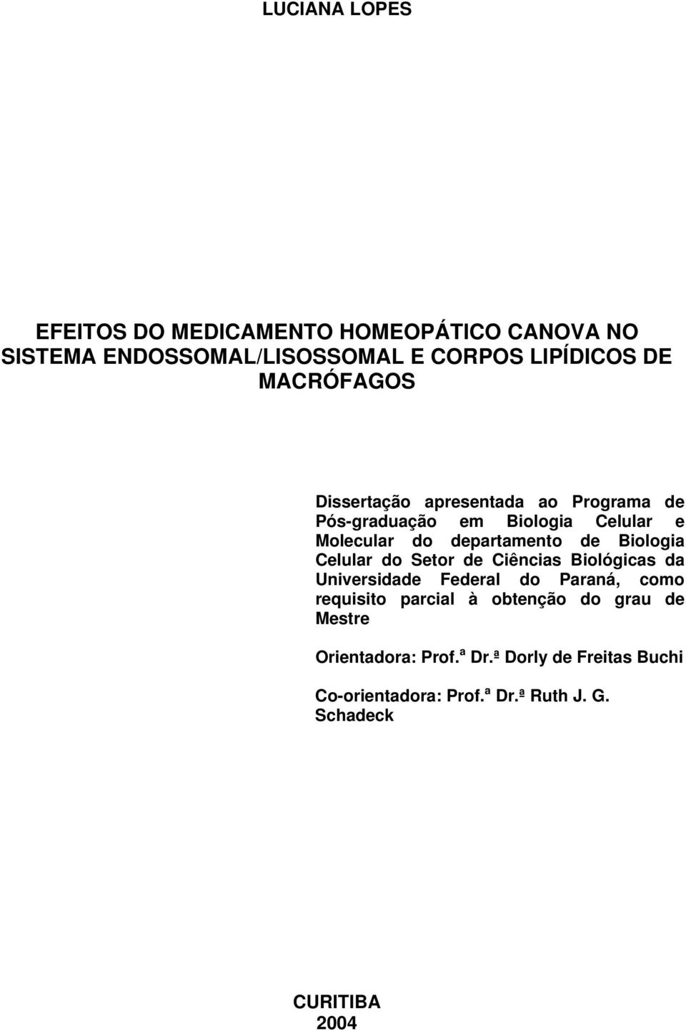 Biologia Celular do Setor de Ciências Biológicas da Universidade Federal do Paraná, como requisito parcial à obtenção