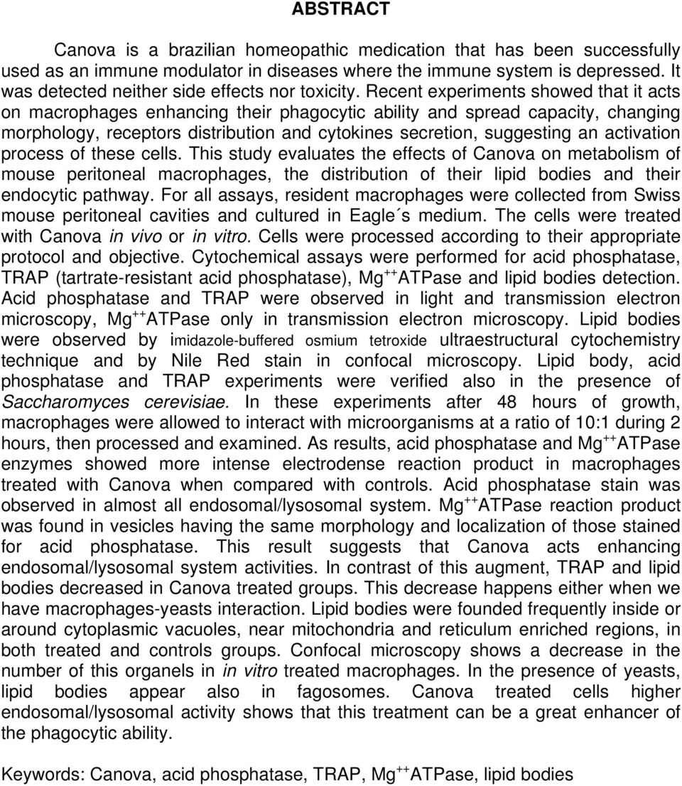 Recent experiments showed that it acts on macrophages enhancing their phagocytic ability and spread capacity, changing morphology, receptors distribution and cytokines secretion, suggesting an