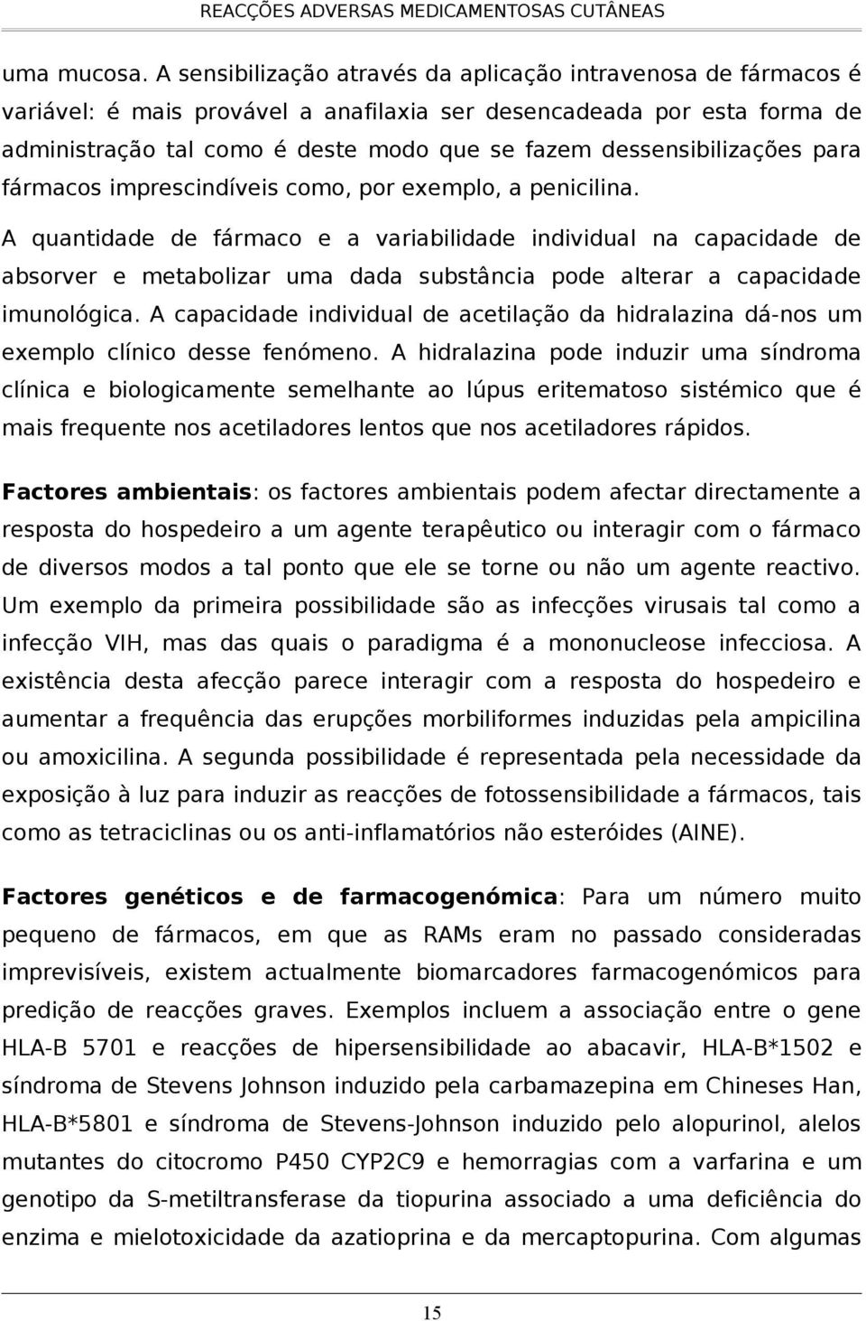 dessensibilizações para fármacos imprescindíveis como, por exemplo, a penicilina.