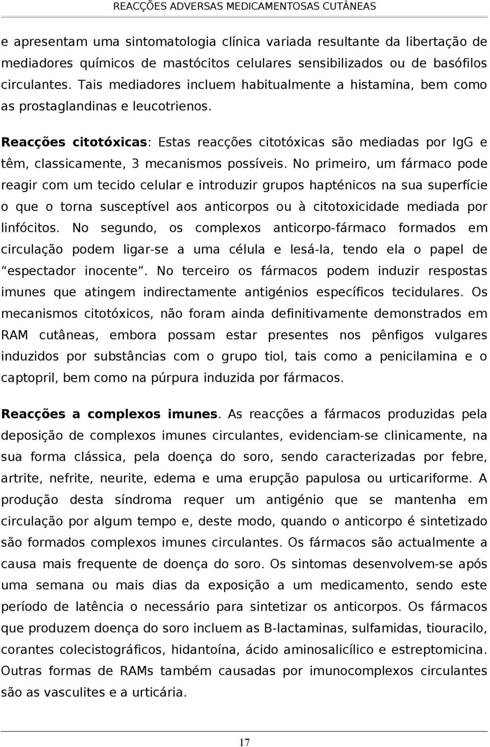 Reacções citotóxicas: Estas reacções citotóxicas são mediadas por IgG e têm, classicamente, 3 mecanismos possíveis.