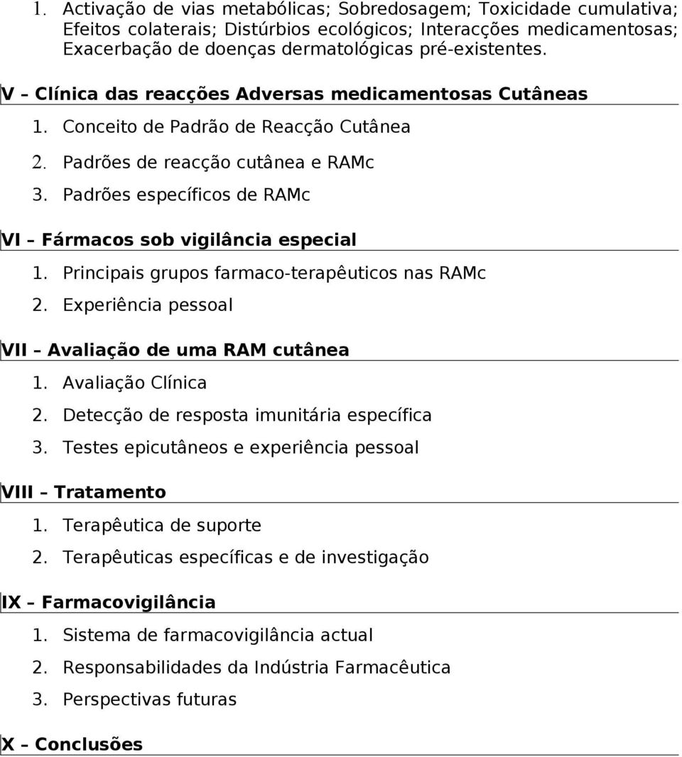 Padrões específicos de RAMc VI Fármacos sob vigilância especial 1. Principais grupos farmaco-terapêuticos nas RAMc 2. Experiência pessoal VII Avaliação de uma RAM cutânea 1. Avaliação Clínica 2.