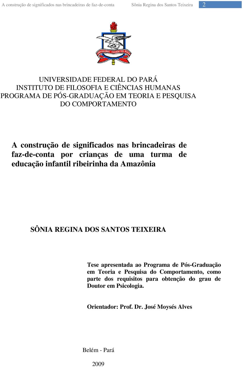 ribeirinha da Amazônia SÔNIA REGINA DOS SANTOS TEIXEIRA Tese apresentada ao Programa de Pós-Graduação em Teoria e Pesquisa do