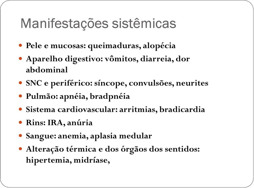 apnéia, bradpnéia Sistema cardiovascular: arritmias, bradicardia Rins: IRA, anúria