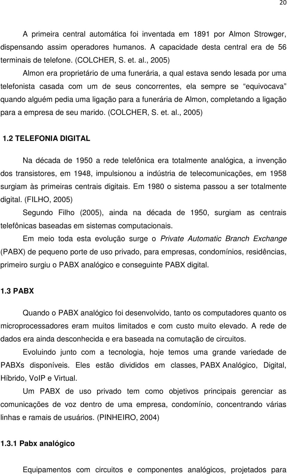 funerária de Almon, completando a ligação para a empresa de seu marido. (COLCHER, S. et. al., 2005) 1.