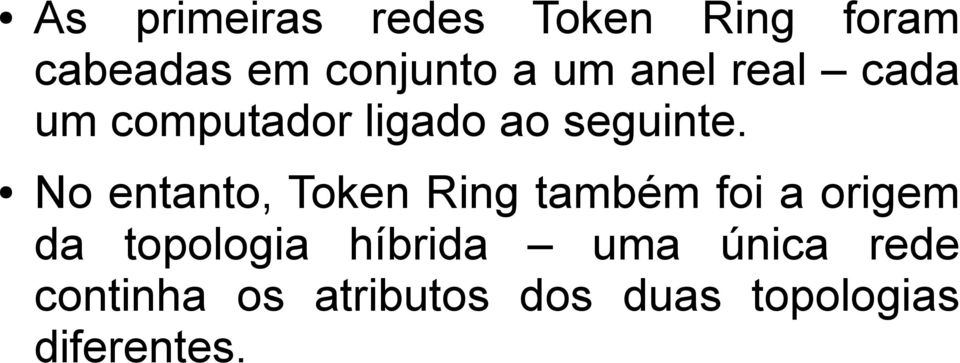 No entanto, Token Ring também foi a origem da topologia