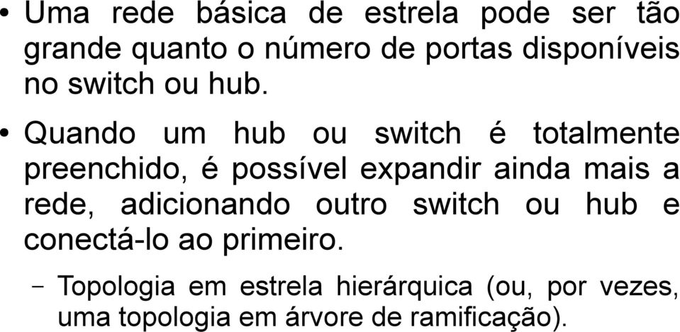 Quando um hub ou switch é totalmente preenchido, é possível expandir ainda mais a