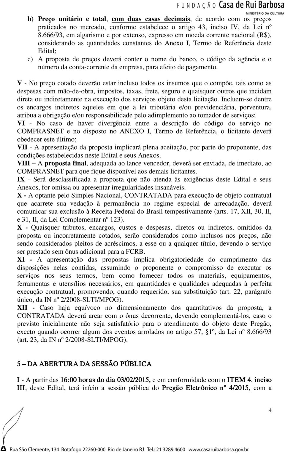 conter o nome do banco, o código da agência e o número da conta-corrente da empresa, para efeito de pagamento.