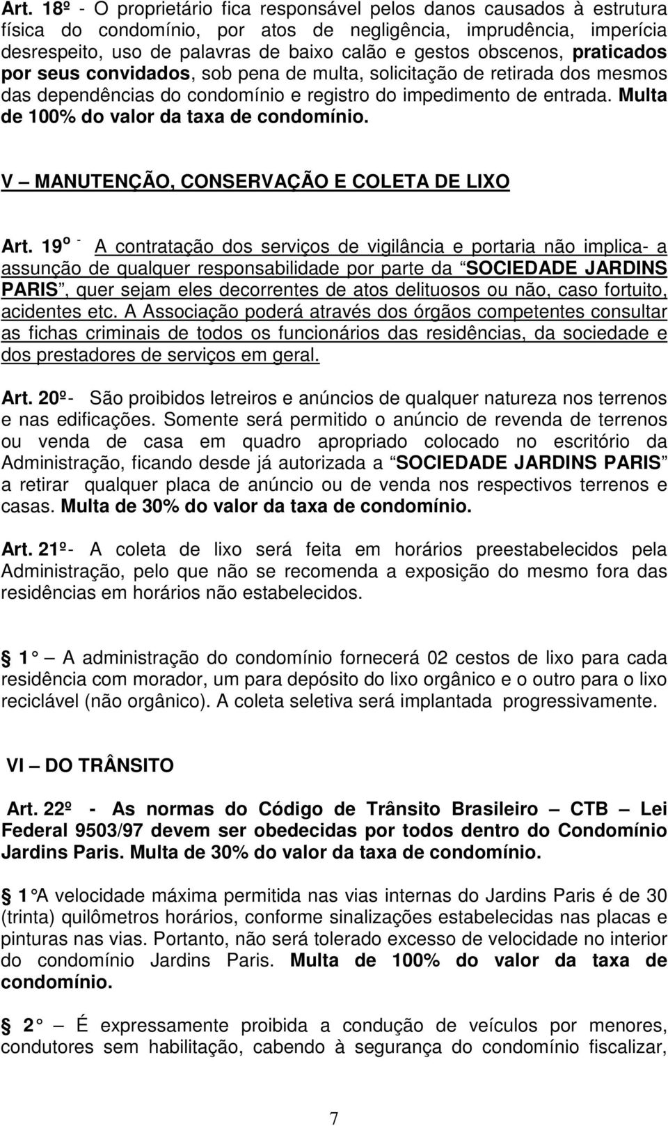 Multa de 100% do valor da taxa de condomínio. V MANUTENÇÃO, CONSERVAÇÃO E COLETA DE LIXO Art.