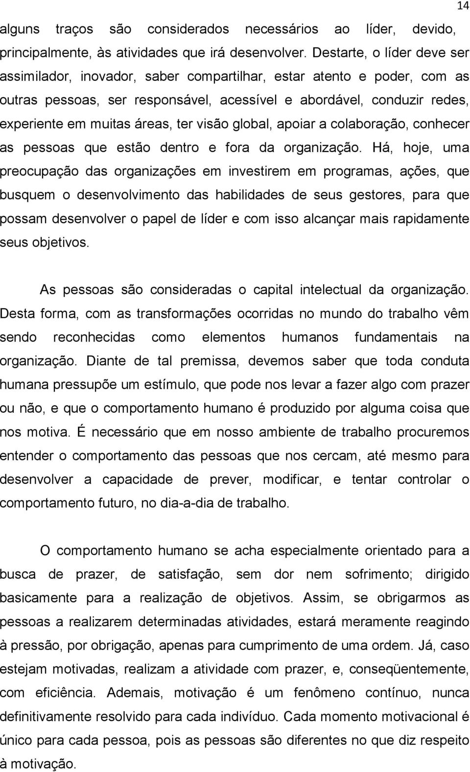 ter visão global, apoiar a colaboração, conhecer as pessoas que estão dentro e fora da organização.