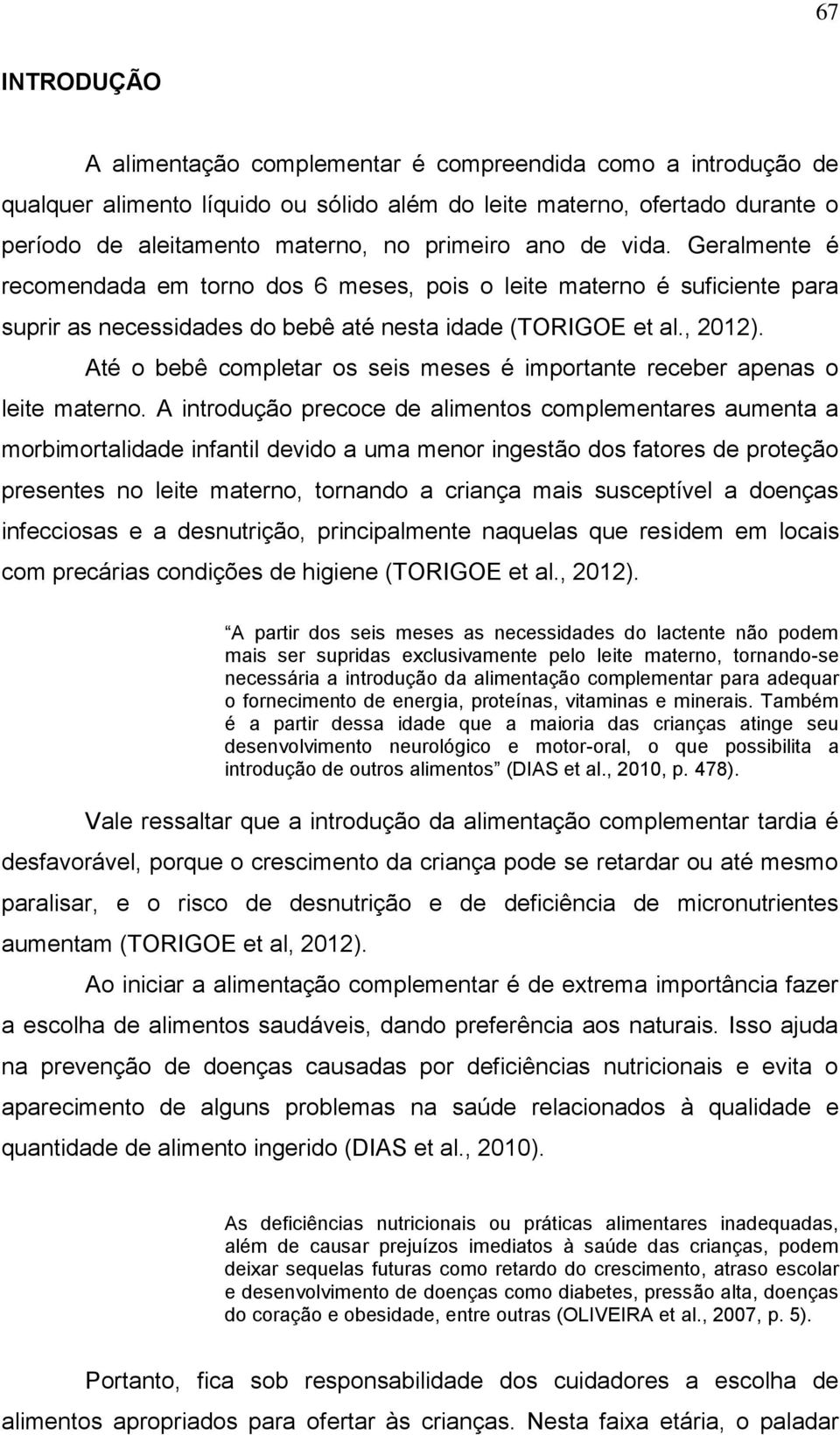 Até o bebê completar os seis meses é importante receber apenas o leite materno.