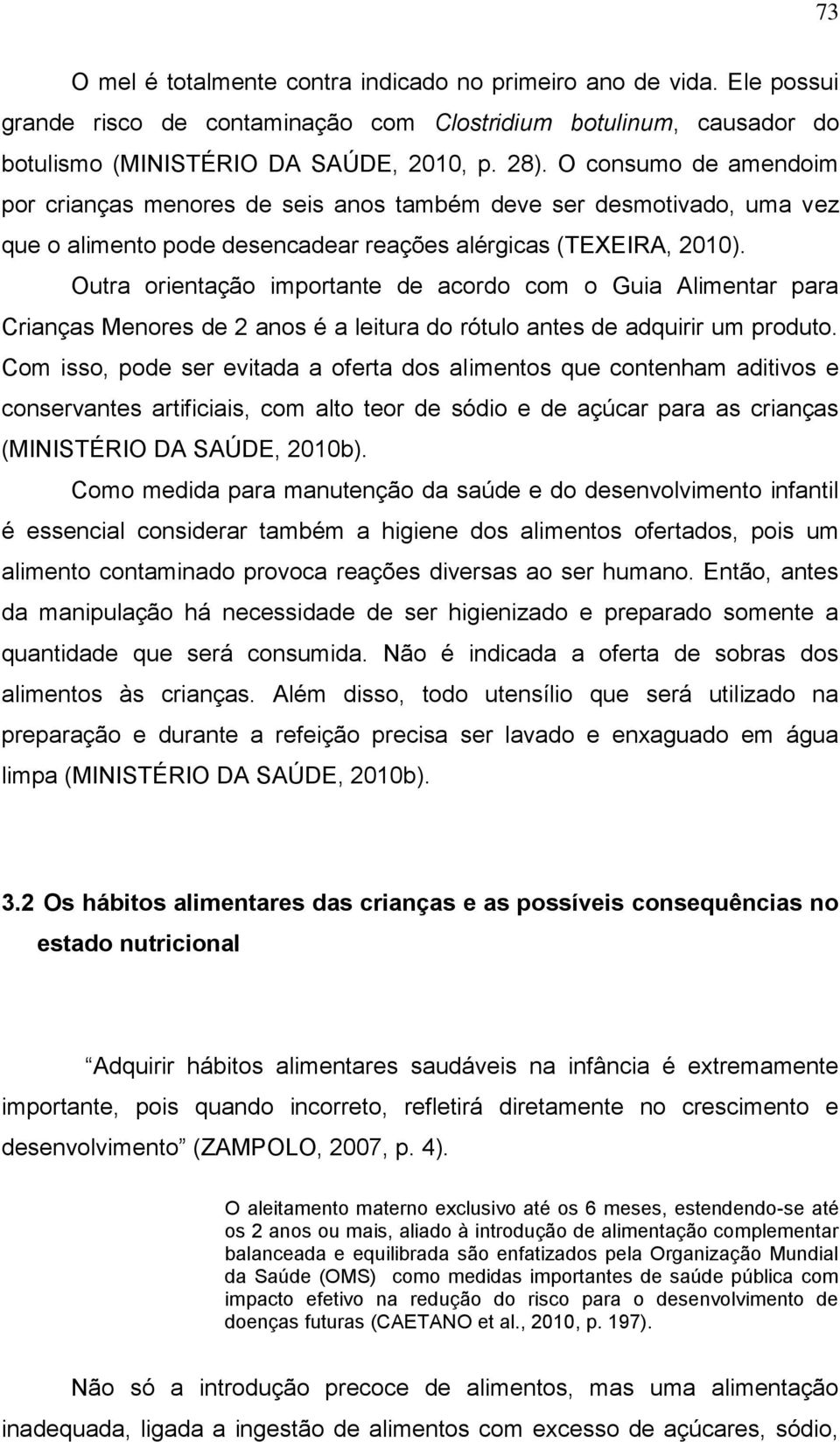 Outra orientação importante de acordo com o Guia Alimentar para Crianças Menores de 2 anos é a leitura do rótulo antes de adquirir um produto.