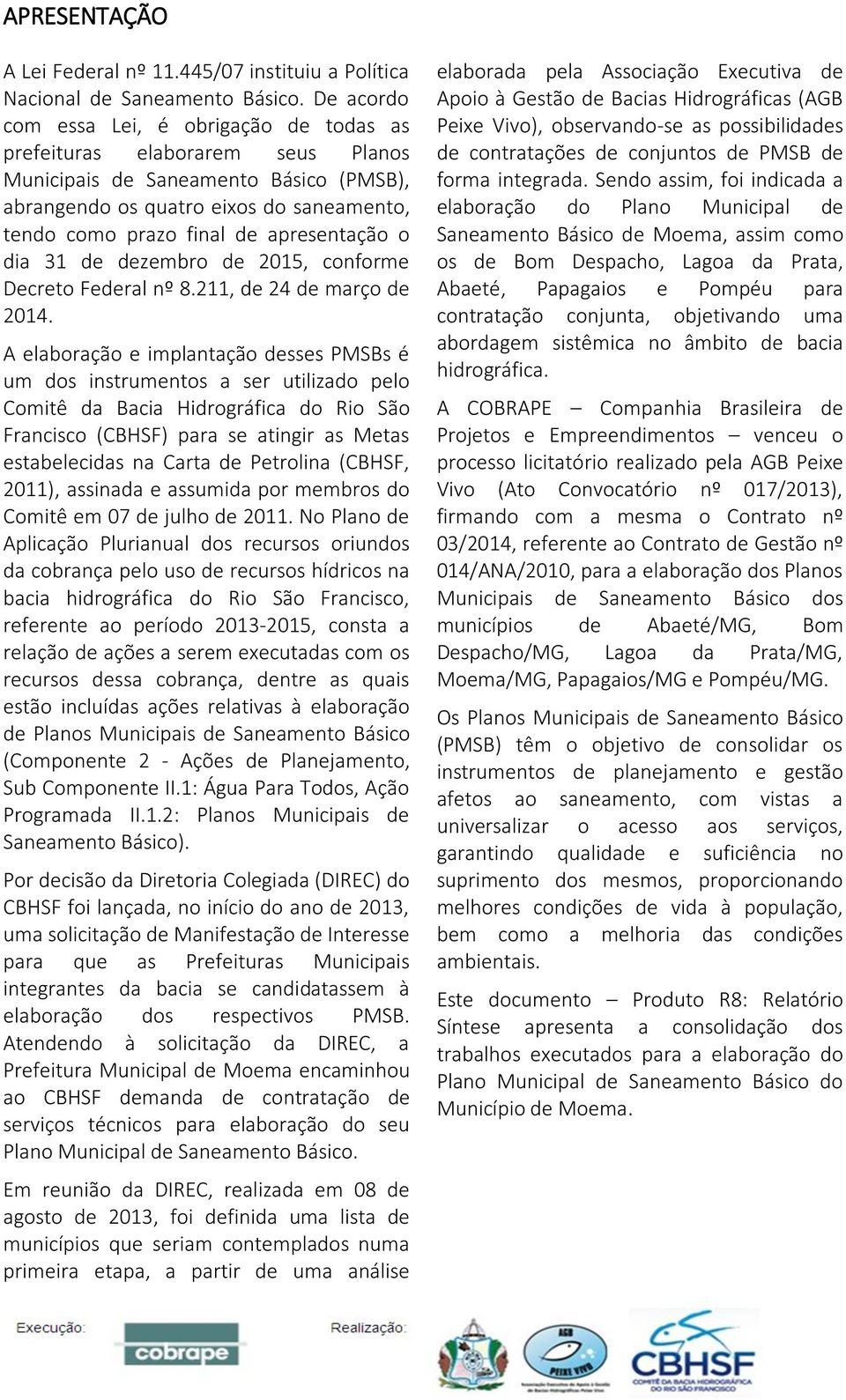 apresentação o dia 31 de dezembro de 2015, conforme Decreto Federal nº 8.211, de 24 de março de 2014.