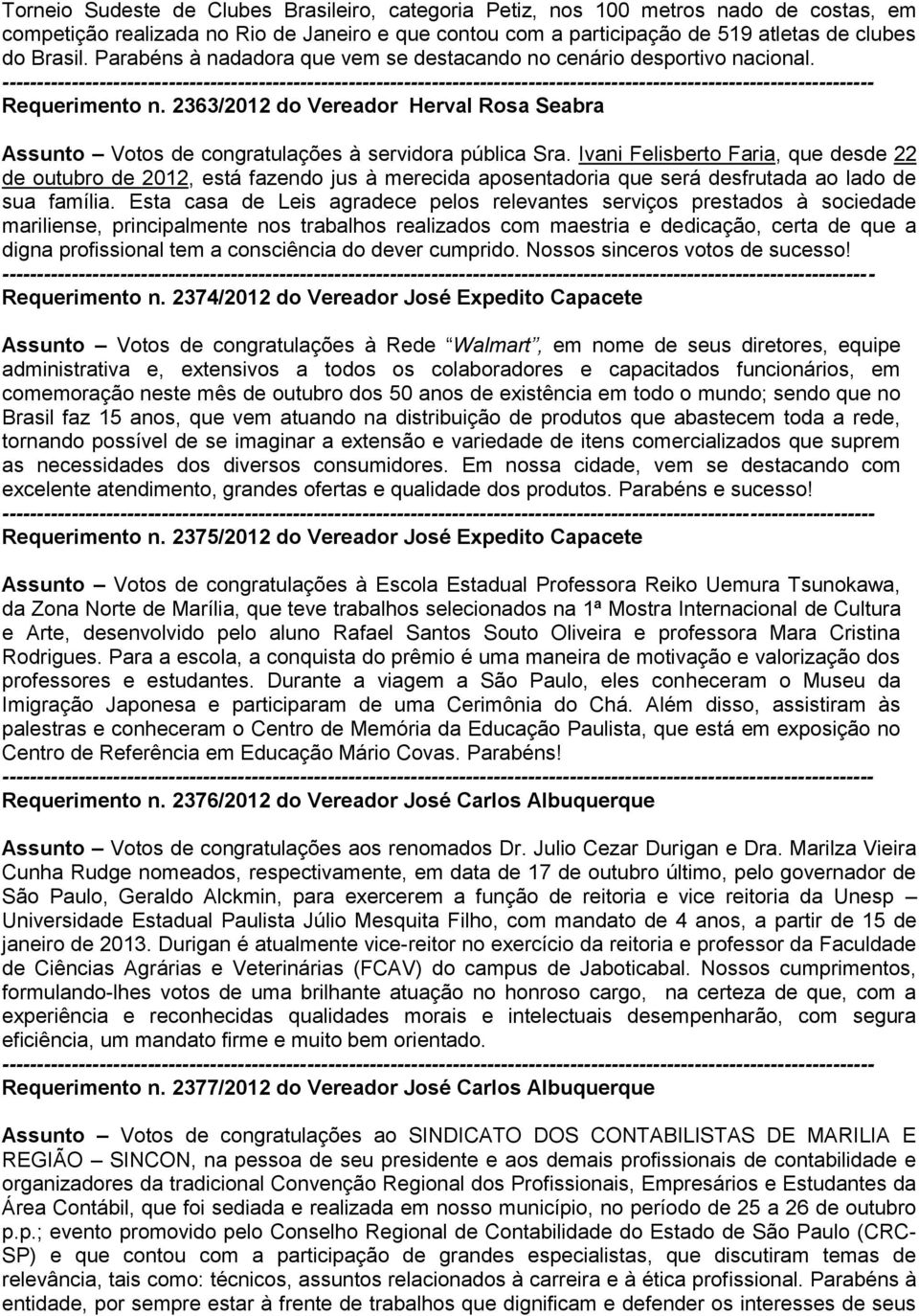 Ivani Felisberto Faria, que desde 22 de outubro de 2012, está fazendo jus à merecida aposentadoria que será desfrutada ao lado de sua família.