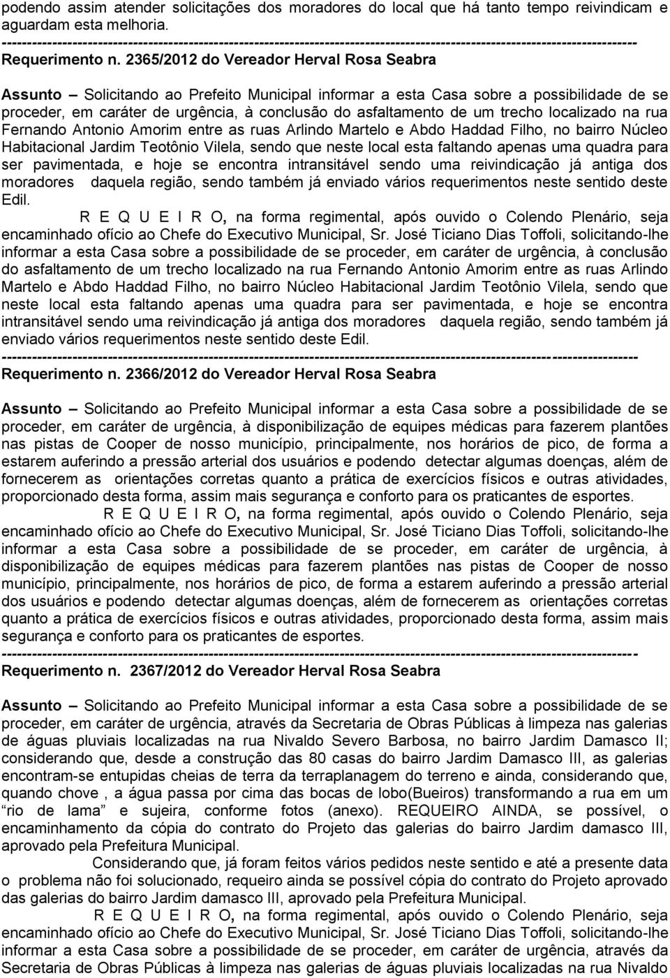 trecho localizado na rua Fernando Antonio Amorim entre as ruas Arlindo Martelo e Abdo Haddad Filho, no bairro Núcleo Habitacional Jardim Teotônio Vilela, sendo que neste local esta faltando apenas