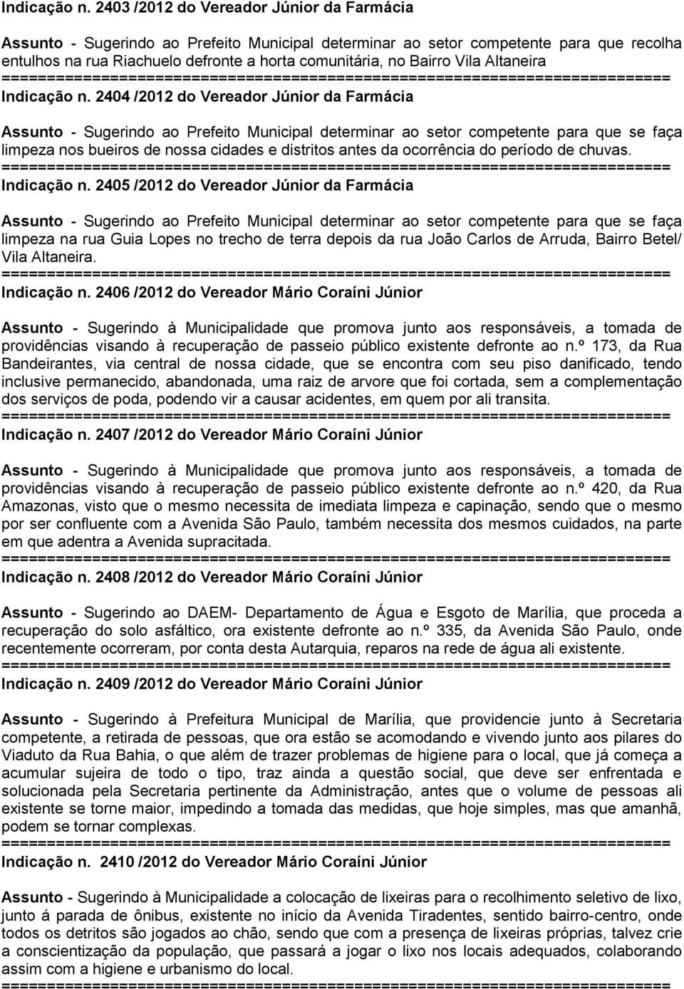 Vila Altaneira  2404 /2012 do Vereador Júnior da Farmácia Assunto - Sugerindo ao Prefeito Municipal determinar ao setor competente para que se faça limpeza nos bueiros de nossa cidades e distritos