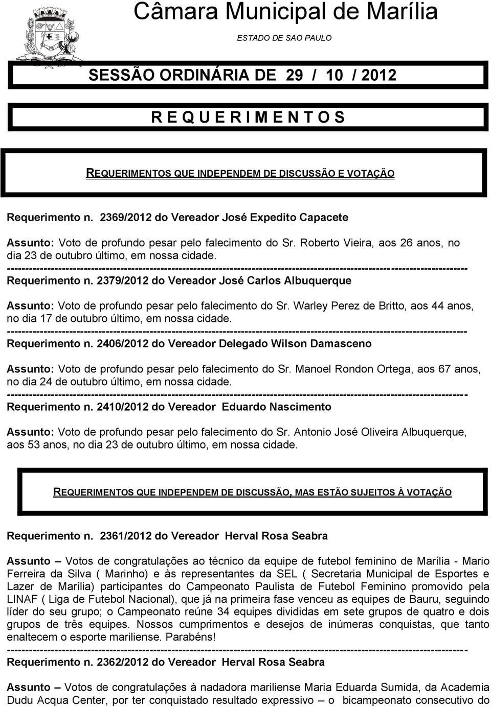 2379/2012 do Vereador José Carlos Albuquerque Assunto: Voto de profundo pesar pelo falecimento do Sr. Warley Perez de Britto, aos 44 anos, no dia 17 de outubro último, em nossa cidade. Requerimento n.