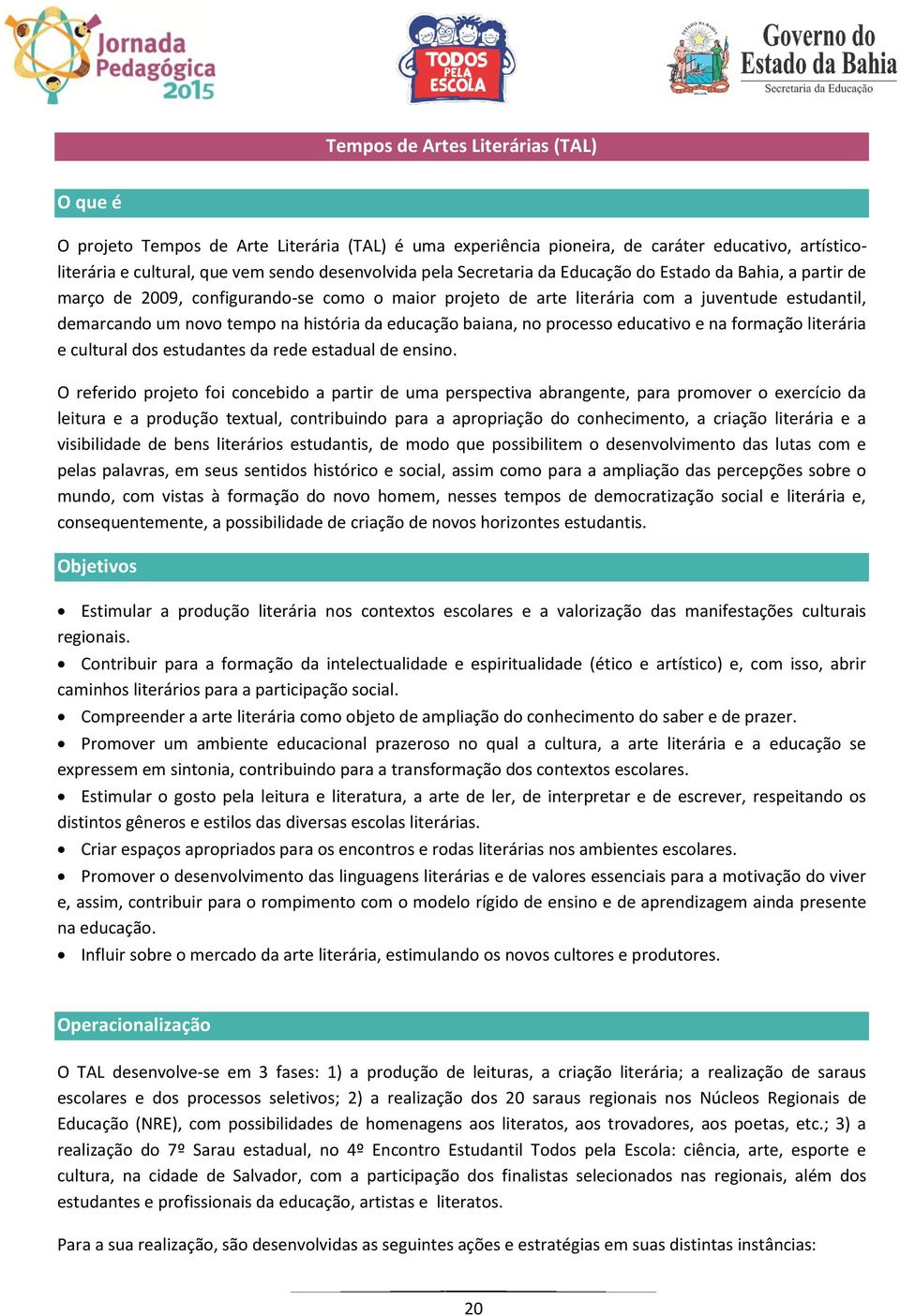 educação baiana, no processo educativo e na formação literária e cultural dos estudantes da rede estadual de ensino.