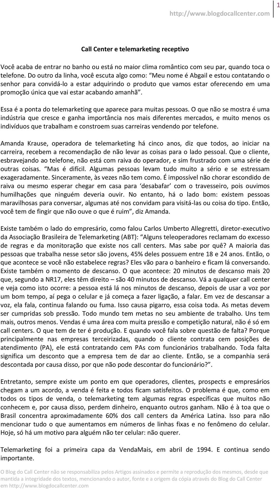 acabando amanhã. Essa é a ponta do telemarketing que aparece para muitas pessoas.